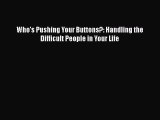 Who's Pushing Your Buttons?: Handling the Difficult People in Your Life [PDF] Online