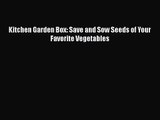PDF Download Kitchen Garden Box: Save and Sow Seeds of Your Favorite Vegetables Download Full