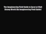 PDF Download The Imagineering Field Guide to Epcot at Walt Disney World (An Imagineering Field