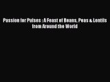 PDF Download Passion for Pulses : A Feast of Beans Peas & Lentils from Around the World PDF
