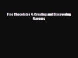 PDF Download Fine Chocolates 4: Creating and Discovering Flavours Read Online