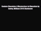 PDF Download Couture Chocolate: A Masterclass in Chocolate by Curley William (2011) Hardcover