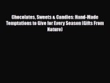PDF Download Chocolates Sweets & Candies: Hand-Made Temptations to Give for Every Season (Gifts