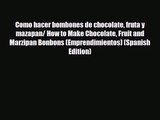 PDF Download Como hacer bombones de chocolate fruta y mazapan/ How to Make Chocolate Fruit