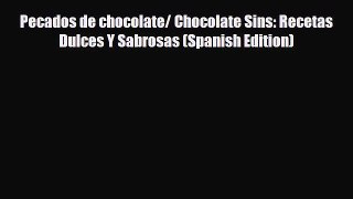 PDF Download Pecados de chocolate/ Chocolate Sins: Recetas Dulces Y Sabrosas (Spanish Edition)