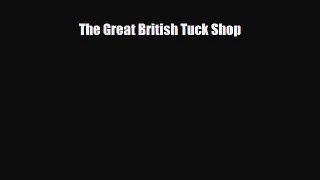PDF Download The Great British Tuck Shop Read Full Ebook