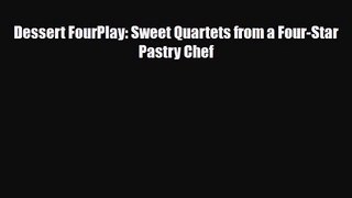 PDF Download Dessert FourPlay: Sweet Quartets from a Four-Star Pastry Chef PDF Full Ebook