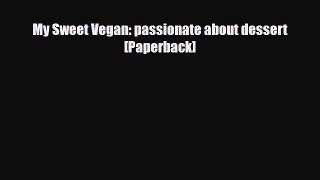 PDF Download My Sweet Vegan: passionate about dessert [Paperback] Download Online