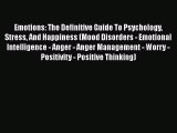 Emotions: The Definitive Guide To Psychology Stress And Happiness (Mood Disorders - Emotional