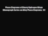 [PDF Download] Phase Diagrams of Binary Hydrogen Alloys (Monograph Series on Alloy Phase Diagrams