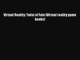 PDF Download Virtual Reality: Twist of Fate (Virtual reality game books) Read Online