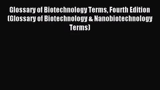 [PDF Download] Glossary of Biotechnology Terms Fourth Edition (Glossary of Biotechnology &