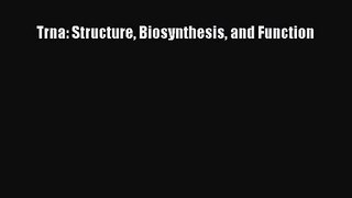 [PDF Download] Trna: Structure Biosynthesis and Function [Download] Full Ebook