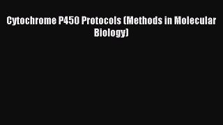 [PDF Download] Cytochrome P450 Protocols (Methods in Molecular Biology) [Download] Full Ebook