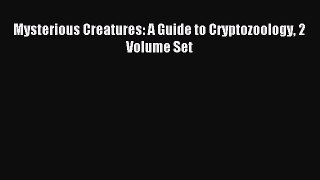 [PDF Download] Mysterious Creatures: A Guide to Cryptozoology 2 Volume Set [PDF] Online