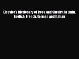 [PDF Download] Elsevier's Dictionary of Trees and Shrubs: In Latin English French German and