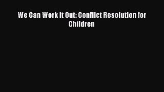 [PDF Download] We Can Work It Out: Conflict Resolution for Children [Read] Online