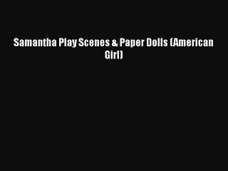 PDF Download Samantha Play Scenes & Paper Dolls (American Girl) Download Full Ebook