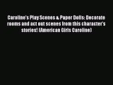PDF Download Caroline's Play Scenes & Paper Dolls: Decorate rooms and act out scenes from this