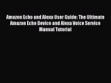 [PDF Download] Amazon Echo and Alexa User Guide: The Ultimate Amazon Echo Device and Alexa