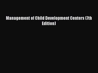 [PDF Download] Management of Child Development Centers (7th Edition) [PDF] Full Ebook