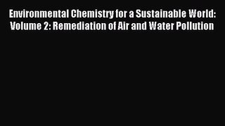 [PDF Download] Environmental Chemistry for a Sustainable World: Volume 2: Remediation of Air