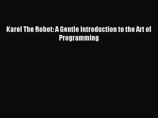 [PDF Download] Karel The Robot: A Gentle Introduction to the Art of Programming [Download]