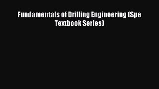 [PDF Download] Fundamentals of Drilling Engineering (Spe Textbook Series) [Read] Full Ebook