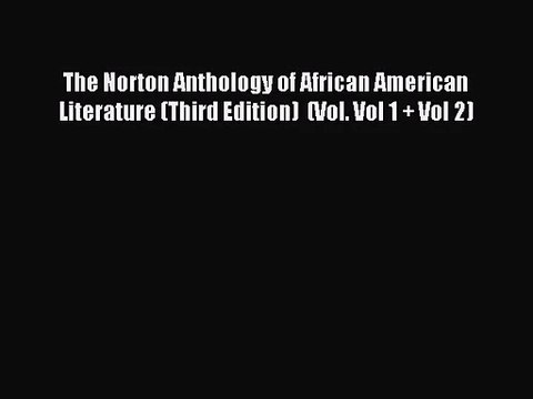 [PDF Download] The Norton Anthology of African American Literature (Third Edition) (Vol. Vol