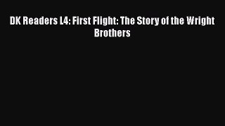 PDF Download DK Readers L4: First Flight: The Story of the Wright Brothers PDF Online