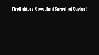 PDF Download Firefighters: Speeding! Spraying! Saving! PDF Online