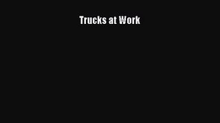 PDF Download Trucks at Work PDF Online