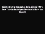 [PDF Download] Gene Delivery to Mammalian Cells: Volume 2: Viral Gene Transfer Techniques (Methods