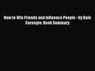 [PDF Download] How to Win Friends and Influence People - by Dale Carnegie: Book Summary [PDF]