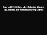 [PDF Download] Spartan UP! 2016 Day-to-Day Calendar: A Year of Tips Recipes and Workouts for