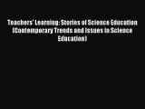 [PDF Download] Teachers' Learning: Stories of Science Education (Contemporary Trends and Issues