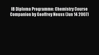 [PDF Download] IB Diploma Programme: Chemistry Course Companion by Geoffrey Neuss (Jun 14 2007)