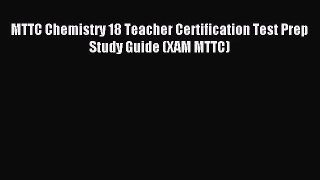 [PDF Download] MTTC Chemistry 18 Teacher Certification Test Prep Study Guide (XAM MTTC) [Read]