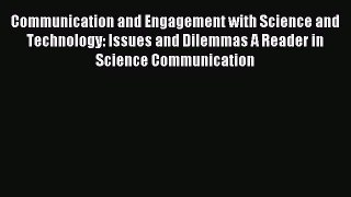 [PDF Download] Communication and Engagement with Science and Technology: Issues and Dilemmas