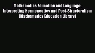 [PDF Download] Mathematics Education and Language: Interpreting Hermeneutics and Post-Structuralism
