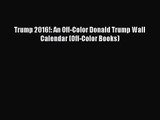 [PDF Download] Trump 2016!: An Off-Color Donald Trump Wall Calendar (Off-Color Books) [Download]
