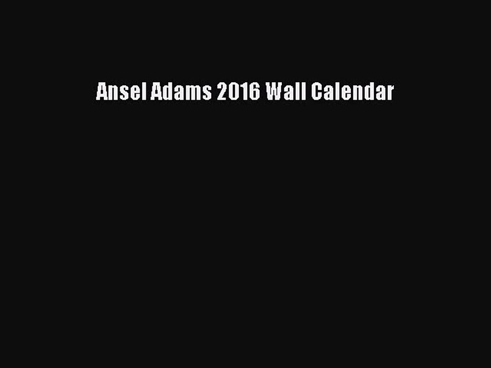 [PDF Download] Ansel Adams 2016 Wall Calendar [Read] Full Ebook
