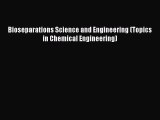 [PDF Download] Bioseparations Science and Engineering (Topics in Chemical Engineering) [Read]