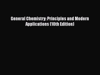 [PDF Download] General Chemistry: Principles and Modern Applications (10th Edition) [Read]