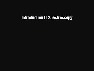 [PDF Download] Introduction to Spectroscopy [Read] Full Ebook