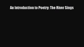 [PDF Download] An Introduction to Poetry: The River Sings [PDF] Online
