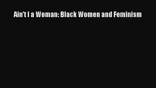 [PDF Download] Ain't I a Woman: Black Women and Feminism [Read] Full Ebook