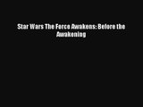 [PDF Download] Star Wars The Force Awakens: Before the Awakening [Read] Full Ebook
