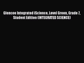 [PDF Download] Glencoe Integrated iScience Level Green Grade 7 Student Edition (INTEGRATED