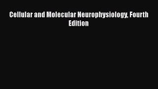 [PDF Download] Cellular and Molecular Neurophysiology Fourth Edition [Download] Full Ebook